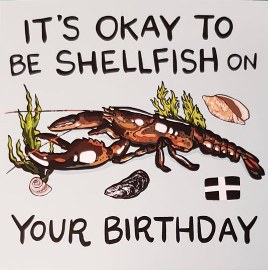 It’s Ok To Be Shellfish On Your Birthday - Card
